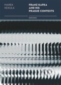 Kniha: Franz Kafka and his Prague Contexts (Marek Nekula)