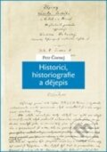Historici, historiografie a dějepis - Petr Čornej, Karolinum, 2016