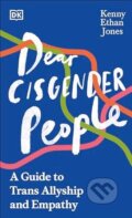 Kniha: Dear Cisgender People (Kenny Ethan Jones). Dorling Kindersley, 2024