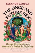 The Once and Future Sex - Eleanor Janega, W. W. Norton & Company, 2024