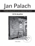 Kniha: Jan Palach : průvodce místy paměti na území městské části Praha 2 (Petr Blažek). , 2019