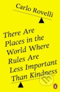 There Are Places in the World Where Rules Are Less Important Than Kindness - Carlo Rovelli, Penguin Books, 2025