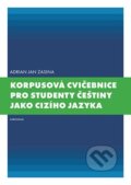 Korpusová cvičebnice pro studenty češtiny jako cizího jazyka - Adrian Jan Zasina, Karolinum, 2023
