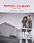 Kniha: Baťovi filmaři : (1927-1945) (Zdeněk Pokluda a Jiří Madzia). , 2021