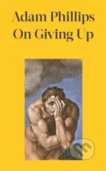On Giving Up - Adam Phillips, 2024