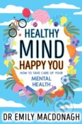 Healthy Mind, Happy You - Emily MacDonagh, Scholastic, 2024