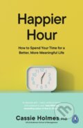 Happier Hour - Cassie Holmes, Penguin Books, 2024