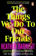 The Things We Do To Our Friends - Heather Darwent, Penguin Books, 2024