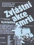 Kniha: Zvláštní akce smrti : kapitoly z boje studentů proti fašismu (Stanislav Červinka). Svoboda, 1989