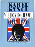 Kniha: V Buckinghamu otevřeno : a jiné reportáže, fejetony, poznámky a připomínky z Británie (Karel Kyncl). , 1997