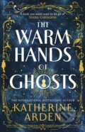 The Warm Hands of Ghosts - Katherine Arden, Century, 2024