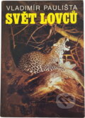 Kniha: Svět lovců (Vladimír Paulišta). , 1992