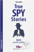 Kniha: True spy stories = Špióni - pravdivé příběhy (Fergus Fleming a Paul Dowswell). INFOA, 2017