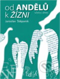 Kniha: Od andělů k žízni : včera i dnes (Jaroslav Štěpaník). , 2013