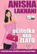 E-kniha: Učiteľka nad zlato (Anisha Lakhani), 2010