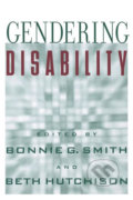 Gendering Disability - Bonnie G. Smith, Beth Hutchison, Rutgers, 2004