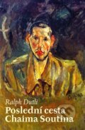 Kniha: Poslední cesta Chaima Soutina (Ralph Dutli). Archa, 2016