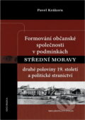 Kniha: Formování občanské společnosti v podmínkách střední Moravy druhé poloviny 19. století a politické stranictví (Pavel Krákora). Epocha, 2021