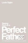 Seeing God as a Perfect Father - Louie Giglio, Thomas Nelson Publishers, 2023