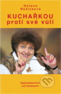 Kniha: Kuchařkou proti své vůli : recepty, rady, nápady, vzpomínky, úsměvy (Helena Růžičková). , 1994