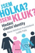 Kniha: Jsem holka? Jsem kluk? (Alena Večeřová-Procházková a Luděk Fiala). Mladá fronta, 2024