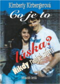 Kniha: Co je to láska? : nikdy nejsi sám (Kimberly Kirberger). Mladé letá, 2000