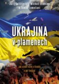 Kniha: Ukrajina v plamenech (Jurij Felštinskij, Michail Stančev a Tomáš Lemešani). Universum, 2024
