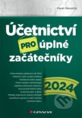 Účetnictví pro úplné začátečníky 2024 - Pavel Novotný, Grada, 2024