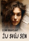 Žij svůj sen - Elena Brightlight, Martin Koláček - E-knihy jedou, 2024