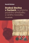 Drobná šlechta v Čechách na přelomu pozdního středověku a raného novověku - David Richter, Pavel Mervart, 2024