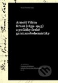 Kniha: Arnošt Vilém Kraus (1859-1943) a počátky české germanobohemistiky (Václav Petrbok). Academia, 2016