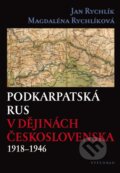 Podkarpatská Rus v dějinách Československa 1918–1946 - Jan Rychlík, Magdaléna Rychlíková, 2016