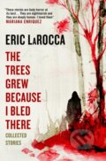 The Trees Grew Because I Bled There - Eric LaRocca, Titan Books, 2024