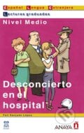 Lecturas graduadas - Suena: Desconcierto en el hospital (Lecturas graduadas / Graded Readings) - Feli Sanjuan Lopez, Anaya Touring