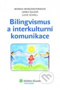 Bilingvismus a interkulturní komunikace - Lucie Scholl, Lenka Šulová, Monika Morgensternová, Wolters Kluwer ČR, 2011