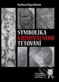 Symbolika kriminálního tetování - Barbora Vegrichtová, Aleš Čeněk, 2016