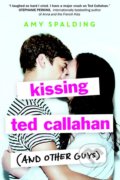Kissing Ted Callahan (and Other Guys) - Amy Spalding, Little, Brown, 2016