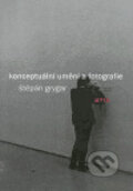 Konceptuální umění a fotografie - Štěpán Grygar, Akademie múzických umění, 2005