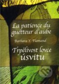Trpělivost lovce úsvitu / La patience du guetteur d´aube - Barbara Y. Flamand, Onyx, 2009
