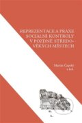Reprezentace a praxe sociální kontroly v pozdně středověkých městech - Martin Čapský, Scriptorium, 2024