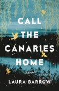 Call The Canaries Home - Laura Barrow, Lake Union, 2023