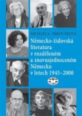 Kniha: Německo-židovská literatura v rozděleném a znovusjednoceném Německu v letech 1945-2000 (Michaela Peroutková). Libri, 2024