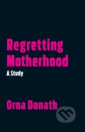 Regretting Motherhood - Orna Donath, North Atlantic Books, 2017