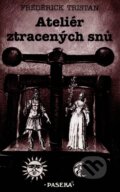 Kniha: Ateliér ztracených snů (Frédérick Tristan). Paseka, 1999