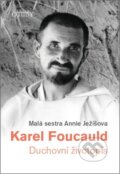 Karel Foucauld - Malá sestra Annie Ježíšova, Karmelitánské nakladatelství, 2016