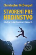 E-kniha: Stvorení pre hrdinstvo (Christopher McDougall)