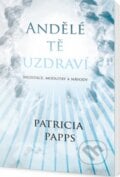 Andělé tě uzdraví - Patricia Papps, Edice knihy Omega, 2017