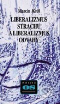 Liberalizmus strachu a liberalizmus odvahy - Marcin Król, Kalligram, 1999