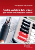 Splatná a odložená daň z príjmov podľa národnej a nadnárodnej úpravy účtovníctva - Martin Tužinský, Anna Baštincová, Wolters Kluwer (Iura Edition), 2011