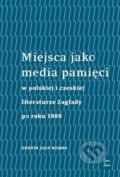 Miejsca jako media pamięci w polskiej i czeskiej literaturze Zagłady po roku 1989 - Dorota Julia Nowak, Univerzita Palackého v Olomouci, 2022